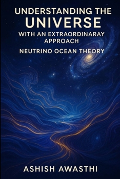 Paperback Understanding the Universe with an Extraordinary Approach by Neutrino Ocean Theory Book