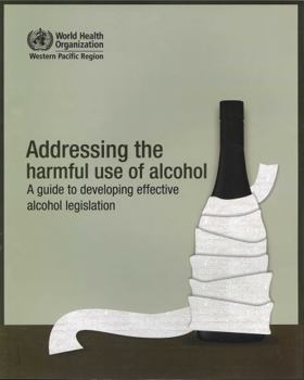 Paperback Addressing the Harmful Use of Alcohol: A Guide to Developing Effective Alcohol Regulation Book