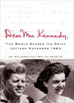 Paperback Dear Mrs. Kennedy: The World Shares Its Grief, Letters, November 1963 Book