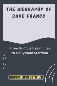 Paperback The biography of Dave Franco: From Humble Beginnings to Hollywood Stardom Book