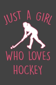 Paperback Just A Girl Who Loves Hockey: Blank Lined Notebook To Write In, Hockey Journal For Girls And Women, Hockey Gifts For Her. Book