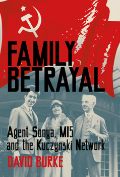 Hardcover Family Betrayal: Agent Sonya, Mi5 and the Kuczynski Network Book