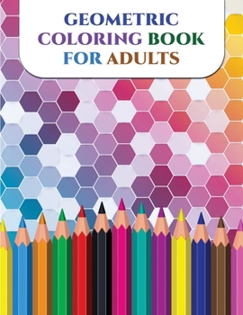 Paperback Geometric Coloring Book For Adults: Geometric Shapes and Patterns Coloring Book - 50 Unique Patterns - Stress Relief and Relaxing Book