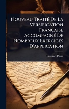 Hardcover Nouveau TraitÃ(c) De La Versification Française AccompagnÃ(c) De Nombreux Exercices D'application [French] Book