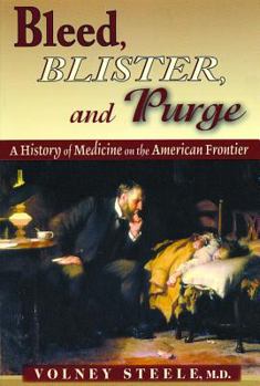 Paperback Bleed, Blister, and Purge: A History of Medicine on the American Frontier Book