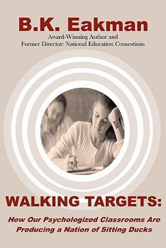 Paperback Walking Targets: How Out Psychologized Classrooms are Producing a Nation of Sitting Ducks Book