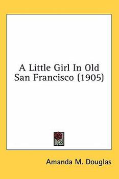 A Little Girl in Old San Francisco - Book #10 of the A Little Girl