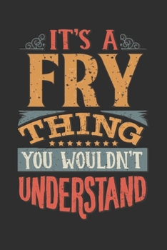 It's A Fry You Wouldn't Understand: Want To Create An Emotional Moment For A Fry Family Member ? Show The Fry's You Care With This Personal Custom ... Surname Planner Calendar Notebook Journal