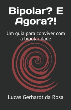Bipolar? E Agora?!: Um guia para conviver com a bipolaridade (Portuguese Edition)