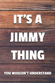 Paperback It's a Jimmy Thing You Wouldn't Understand: 6x9" Dot Bullet Notebook/Journal Funny Gift Idea Book