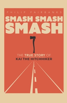 Paperback Smash Smash Smash: The True Story of Kai The Hitchhiker Book