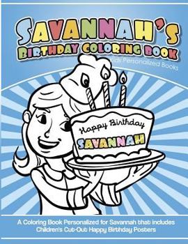 Paperback Savannah's Birthday Coloring Book Kids Personalized Books: A Coloring Book Personalized for Savannah that includes Children's Cut Out Happy Birthday P Book