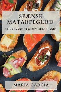 Paperback Spænsk Matarfegurð: Að Kynnast Bragðum Suðurlands [Icelandic] Book