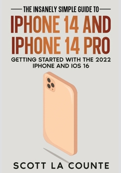 Paperback The Insanely Easy Guide to iPhone 14 and iPhone 14 Pro: Getting Started with the 2022 iPhone and iOS 16 Book