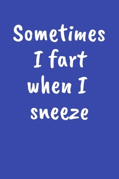 Paperback Sometimes I Fart When I Sneeze: Funny Gag Gift for Men and Women Book