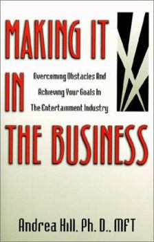 Paperback Making It in the Business: Overcoming Obstacles and Achieving Your Goals in the Entertainment Industry Book