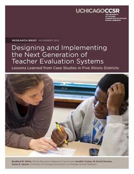 Paperback Designing and Implementing the Next Generation of Teacher Evaluation Systems: Lessons Learned from Case Studies in Five Illinois Districts Book