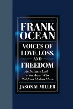 Paperback Frank Ocean: Voices of Love, Loss, and Freedom An Intimate Look at the Artist Who Redefined Modern Music Book