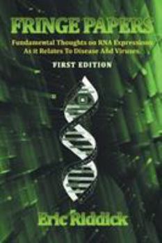 Paperback Fringe Papers: Fundamental Thoughts on RNA Expressions As it Relates To Disease And Viruses Book