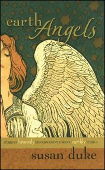 Paperback Earth Angels: Stories of Heavenly Encouragement Through Earthly Vessels Book