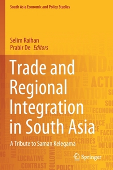 Trade and Regional Integration in South Asia: A Tribute to Saman Kelegama