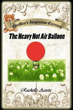 Paperback CherBear's Imagination Exercises: The Heavy Hot Air Balloon Book