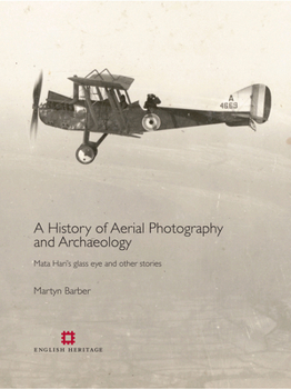 Hardcover History of Aerial Photography and Archaeology: Mata Hari's Glass Eye and Other Stories Book