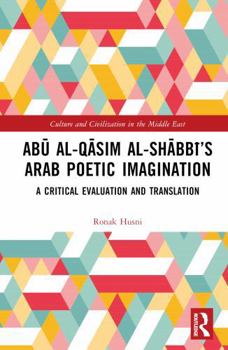 Hardcover Ab&#363; Al-Q&#257;sim Al-Sh&#257;bb&#299;'s Arab Poetic Imagination: A Critical Evaluation and Translation Book