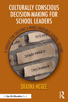 Paperback Culturally Conscious Decision-Making for School Leaders: A Toolkit for Creating a More Equitable School Culture Book