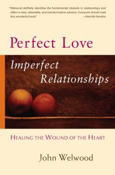 Hardcover Perfect Love, Imperfect Relationships: Healing the Wound of the Heart Book