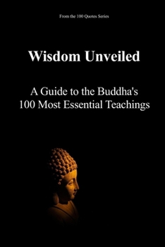 Paperback Wisdom Unveiled: A Guide to the Buddha's 100 Most Essential Teachings Book