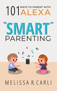 Paperback Smart Parenting: 101 Ways To Parent With Alexa Book