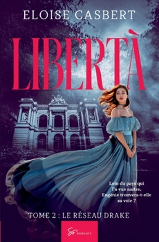 Libertà - Le réseau Drake: Romance saga historique sur fond de 2e Guerre Mondiale