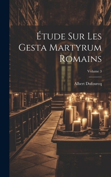 Hardcover Étude sur les Gesta martyrum romains; Volume 3 [French] Book