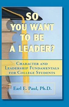 Paperback So You Want To Be a Leader?: Character and Leadership Fundamentals for College Students Book