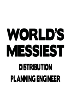 World's Messiest Distribution Planning Engineer: Best Distribution Planning Engineer Notebook, Journal Gift, Diary, Doodle Gift or Notebook | 6 x 9 Compact Size- 109 Blank Lined Pages
