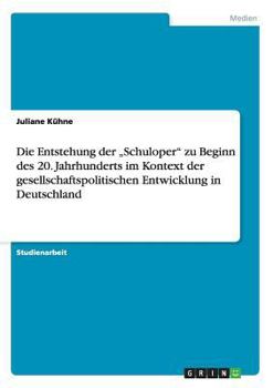 Paperback Die Entstehung der "Schuloper" zu Beginn des 20. Jahrhunderts im Kontext der gesellschaftspolitischen Entwicklung in Deutschland [German] Book