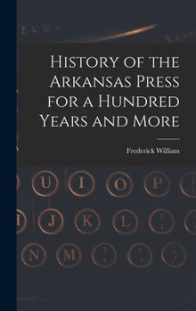 Hardcover History of the Arkansas Press for a Hundred Years and More Book