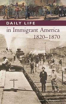 Daily Life in Immigrant America, 1820-1870 (The Greenwood Press Daily Life Through History Series)