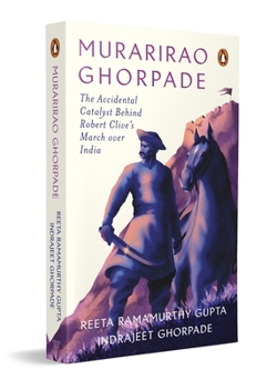 Paperback Murarirao Ghorpade: The Accidental Catalyst Behind Robert Clive's March Over India Book