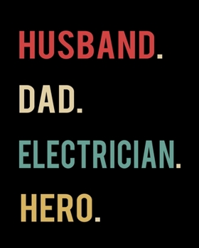 Husband Dad Electrician Hero: 2020 Calendar Day to Day Planner Dated Journal Notebook Diary 8" x 10" 110  Pages Clean Detailed Book