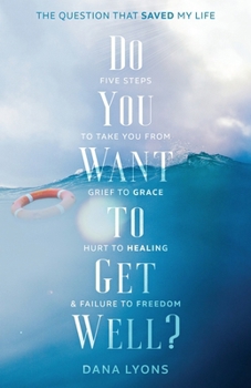 Do You Want to Get Well? The Question that Saved My Life: Five Steps to Take You From Grief to Grace, Hurt to Healing, and Failure to Freedom B0CMWRTQLG Book Cover