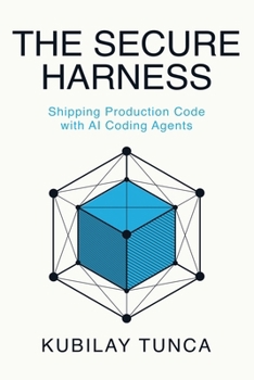 Paperback The Secure Harness: Shipping Production Code with AI Coding Agents Book