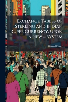 Paperback Exchange Tables of Sterling and Indian Rupee Currency, Upon a New ... System Book