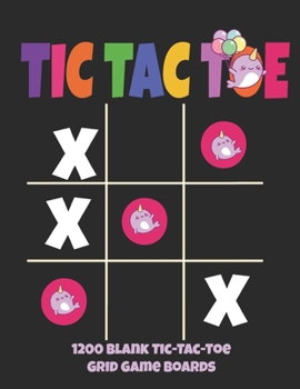 Paperback Tic Tac Toe 1200 Blank Tic-Tac-Toe Grid Game Boards: Activity Book for Kids (Cute Narwhals Cover) Book