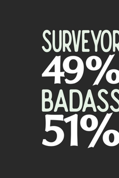 Surveyor 49 % BADASS 51 %: Surveyor Notebook | Surveyor Journal | 110 SKETCH  Paper Pages | 6 x 9 | Handlettering | Logbook