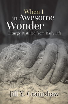 Paperback When I in Awesome Wonder: Liturgy Distilled from Daily Life Book