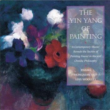 Paperback The Yin Yang of Painting: A Contemporary Master Reveals the Secrets of Painting Found in Ancient Chinese Philosophy Book