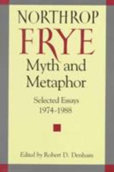 Paperback Myth and Metaphor: Selected Essays 1974-1988 Northrop Frye Book