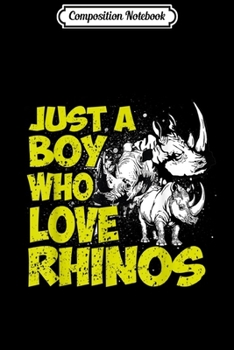 Composition Notebook: Just A Boy who loves Rhinos Funny Rhino Gifts Journal/Notebook Blank Lined Ruled 6x9 100 Pages
